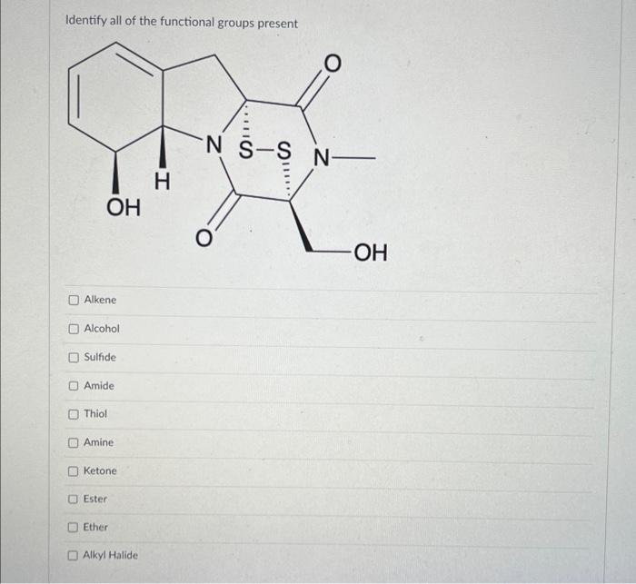 Identify all of the functional groups present
Alkene
Alcohol
Sulfide
Amide
Thiol
Amine
Ketone
Ester
Ether
Alkyl Halide