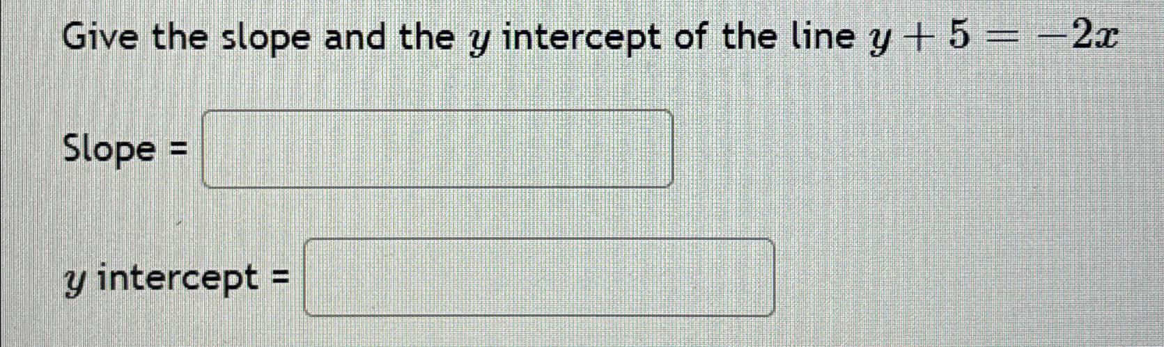 Solved Give the slope and the y ﻿intercept of the line | Chegg.com