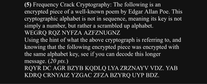 (5) Frequency Crack Cryptography: The following is an encrypted piece of a well-known poem by Edgar Allan Poe. This cryptogra