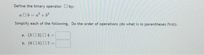 Solved Define The Binary Operator By: Ab=a²+b² Simplify Each | Chegg.com