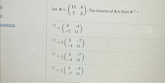Solved Let A=(11743). The inverse of A is then A−1= | Chegg.com