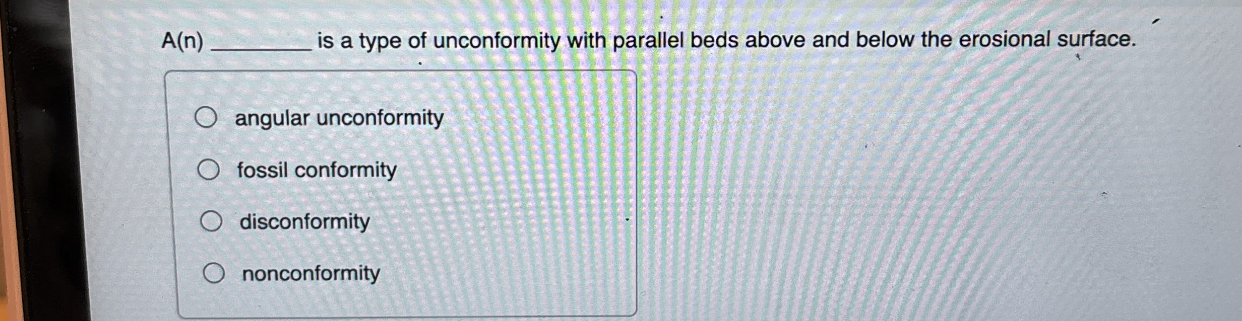 Solved A(n) ﻿is a type of unconformity with parallel beds | Chegg.com