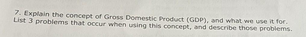Solved 7. Explain the concept of Gross Domestic Product | Chegg.com