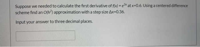 Solved Suppose we needed to calculate the first derivative | Chegg.com
