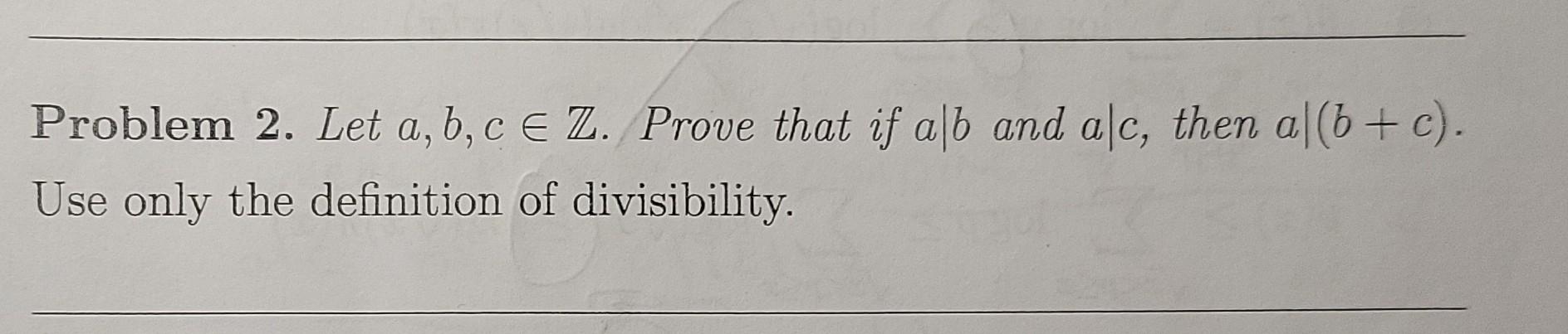 Solved , Problem 2. Let A,b,c E Z. Prove That If Alb And | Chegg.com