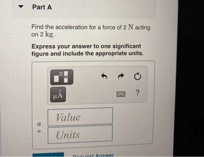 Solved Part A Find The Acceleration For A Force Of 2 N | Chegg.com