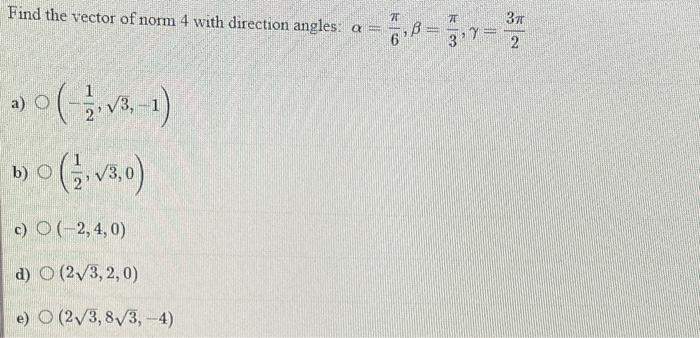 Solved Find the vector of norm 4 with direction angles: | Chegg.com