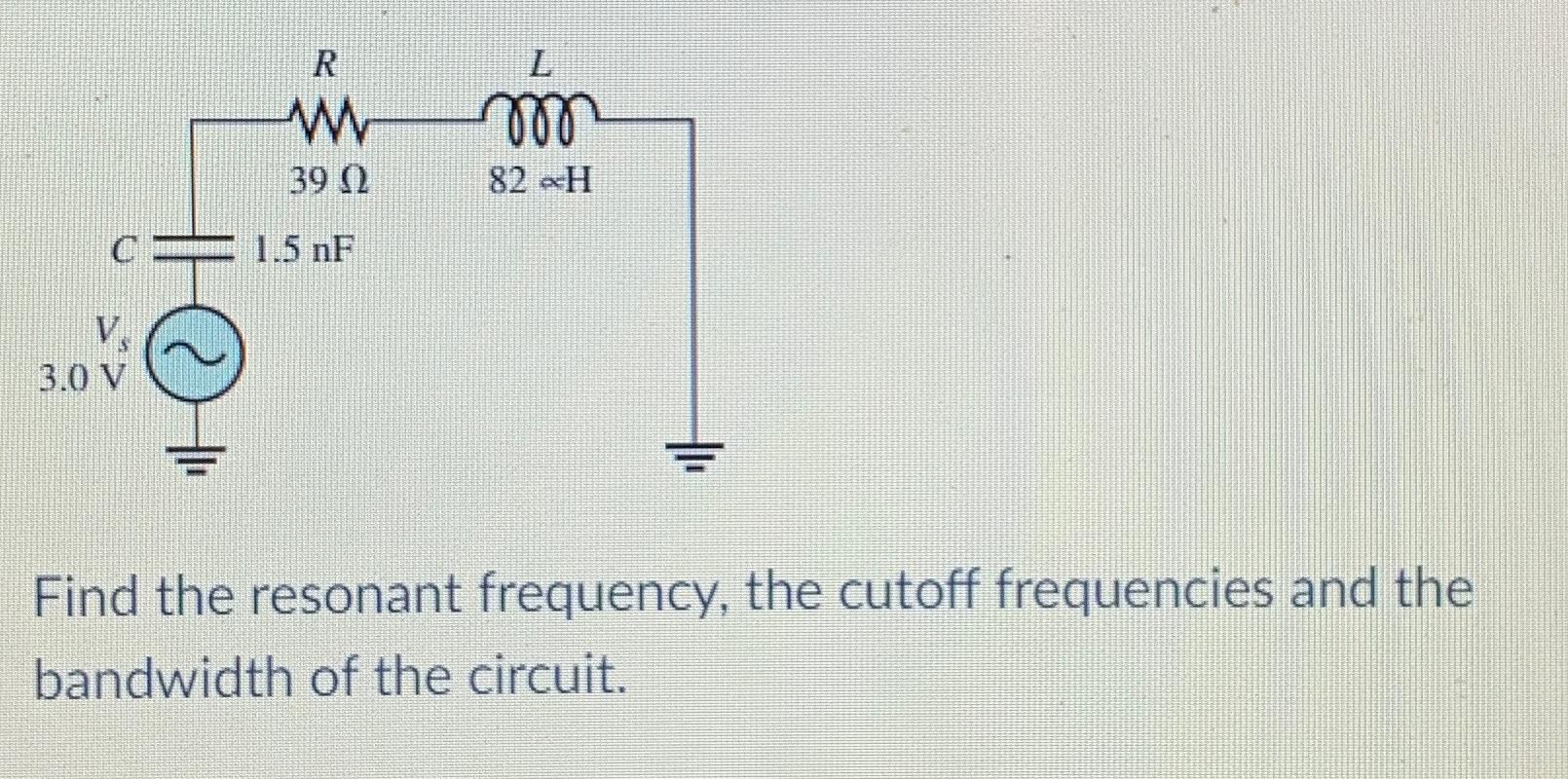 Solved Find The Resonant Frequency, The Cutoff Frequencies | Chegg.com