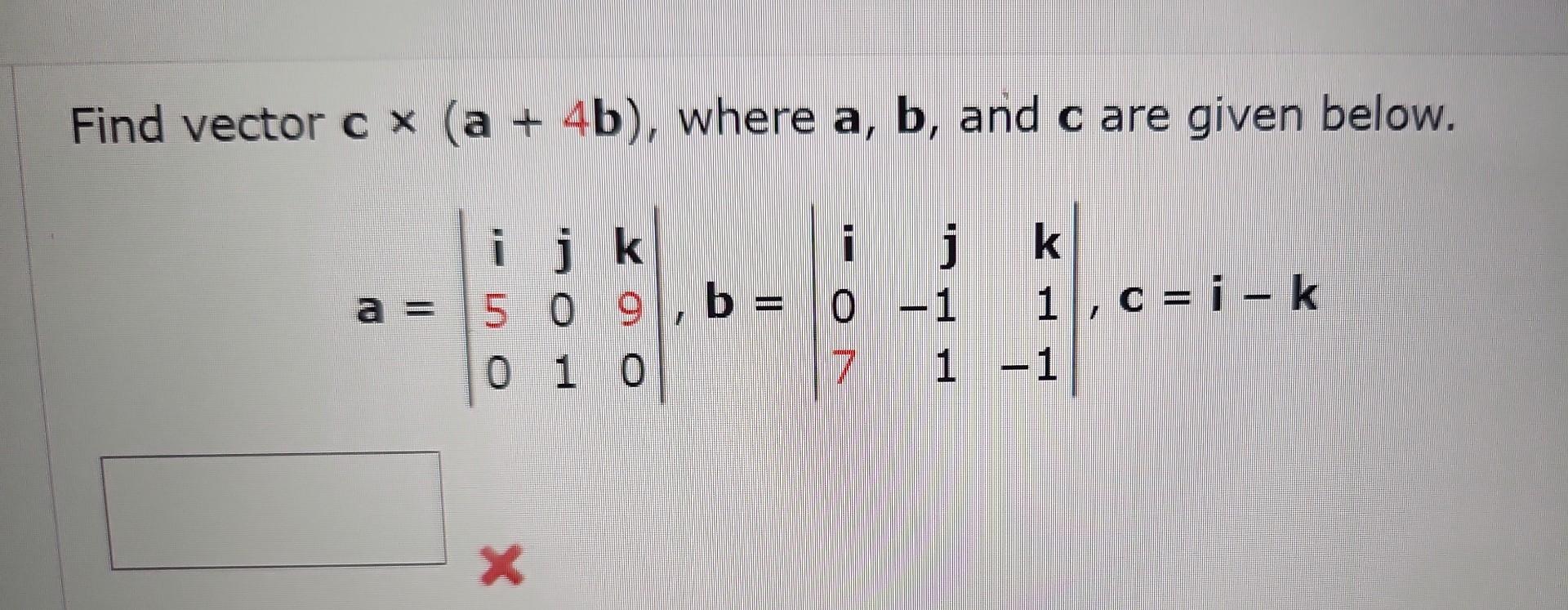 Solved Find vector c×(a+4b), where a,b, and c are given | Chegg.com