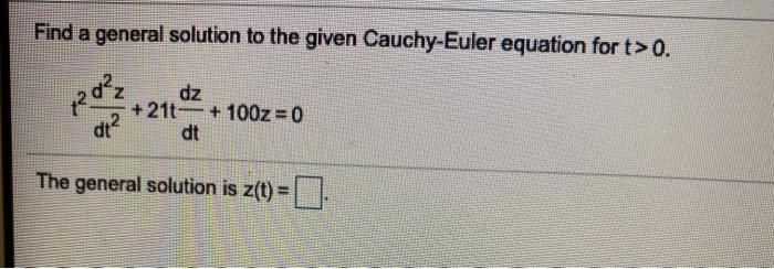 Solved Find a general solution to the given Cauchy-Euler | Chegg.com