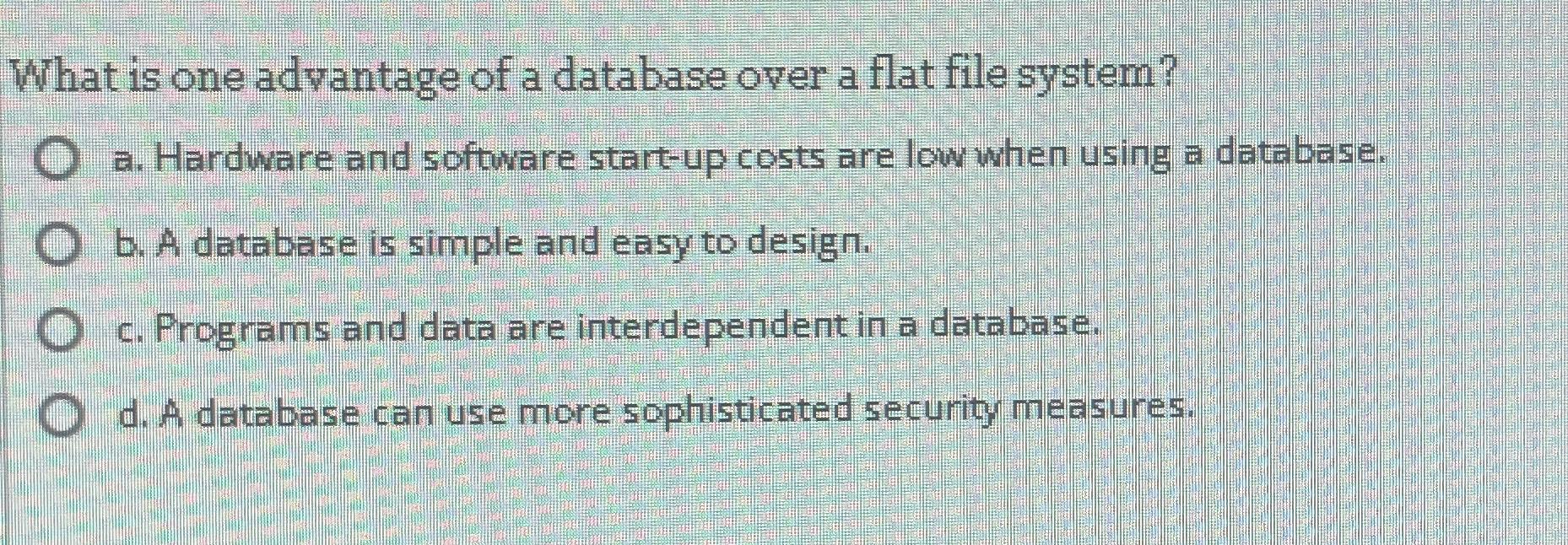 Solved What is one advantage of a database over a flat file