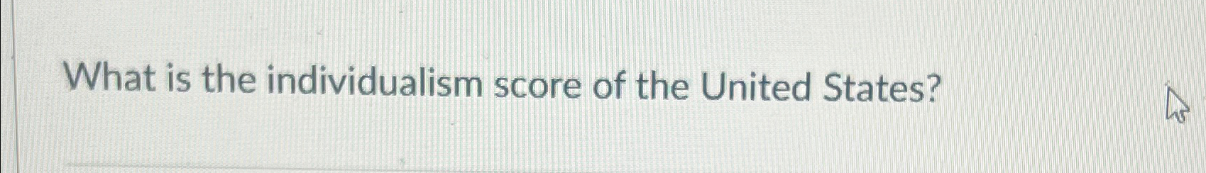 Solved What is the individualism score of the United States? | Chegg.com