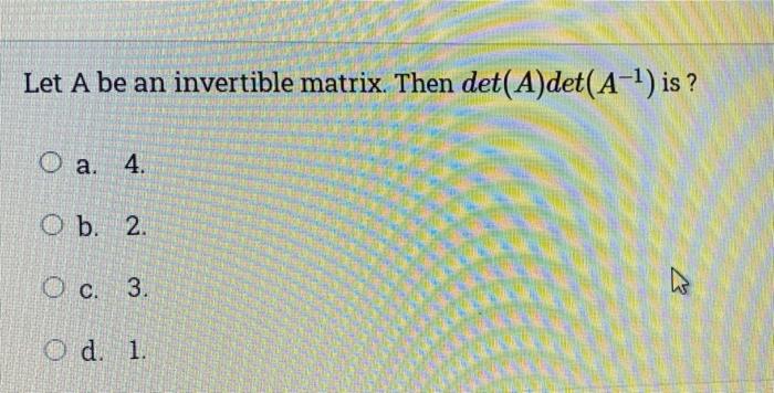 Solved Let A be an invertible matrix. Then det(A)det(A-1) is | Chegg.com