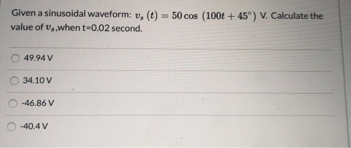 Solved Given a sinusoidal waveform: v. (t) = 50 cos (100t + | Chegg.com