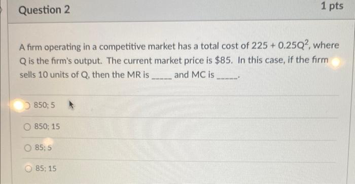 Solved Question 2 1 pts a A firm operating in a competitive | Chegg.com