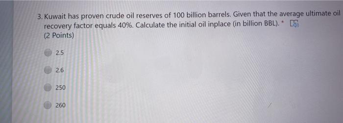 Solved 3 Kuwait Has Proven Crude Oil Reserves Of 100 Billion Chegg Com
