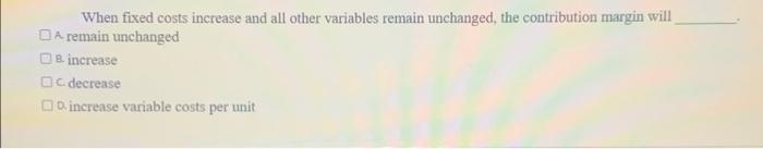 Solved When fixed costs increase and all other variables | Chegg.com