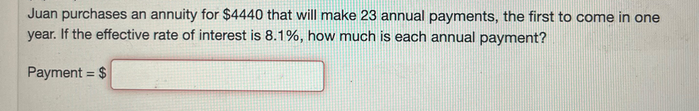 Solved Juan purchases an annuity for $4440 ﻿that will make | Chegg.com