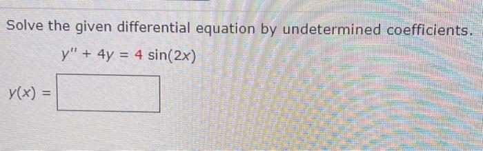 Solved Solve the given differential equation by undetermined | Chegg.com