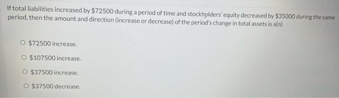Solved If total liabilities increased by $72500 during a | Chegg.com