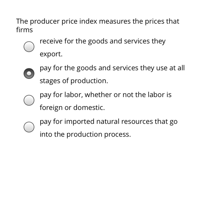 Solved The producer price index measures the prices that