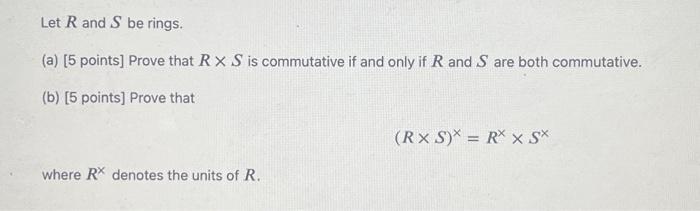 Solved Let R and S be rings. (a) [5 points] Prove that R×S | Chegg.com