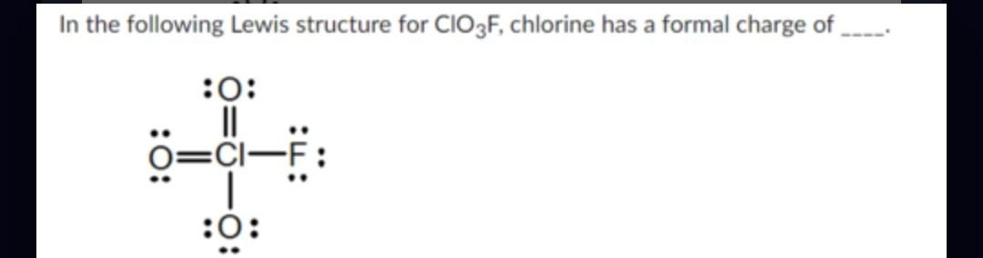 Solved In the following Lewis structure for ClO3 F, chlorine | Chegg.com