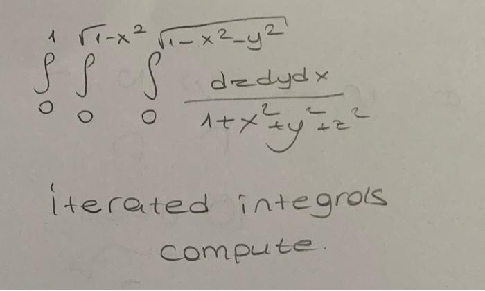 \( \int_{0}^{1} \int_{0}^{\sqrt{1-x^{2}}} \int_{0}^{\sqrt{1-x^{2}-y^{2}}} \frac{d z d y d x}{1+x^{2}+y^{2}+z^{2}} \)