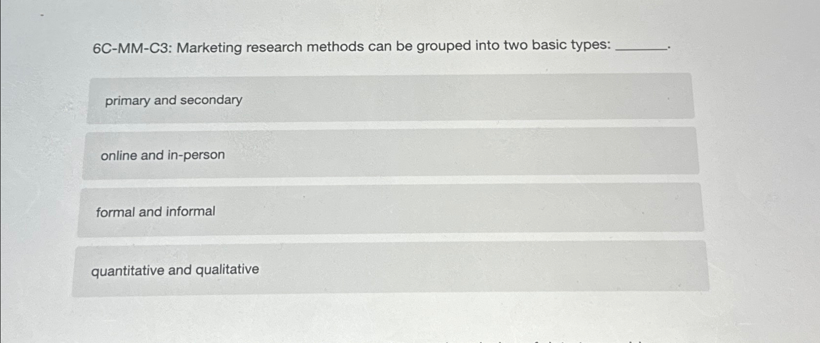 Solved 6C-MM-C3: Marketing research methods can be grouped | Chegg.com