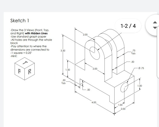 Solved Sketch1 1-2/4 2.00 -Draw the 3 Views [Front, Top and | Chegg.com