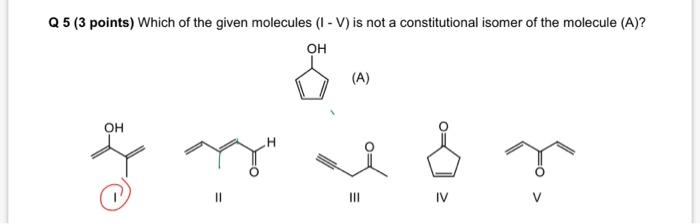 Solved Q 5 (3 points) Which of the given molecules (I−V) is | Chegg.com