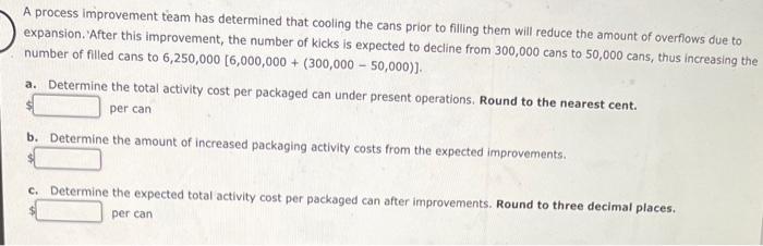 A process improvement team has determined that cooling the cans prior to filling them will reduce the amount of overflows due