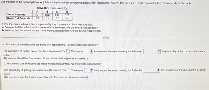 If two orders are selocted, find the probability that they are both from Restaurant D.
a. Assume that the selectiona are made