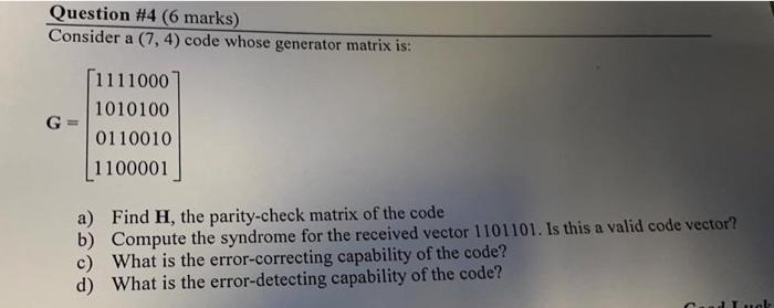 Solved Question #4 (6 marks) Consider a (7,4) code whose | Chegg.com