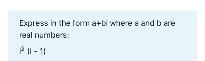 Solved Express In The Form A+bi Where A And B Are Real | Chegg.com