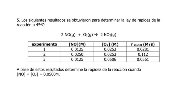 5. Los siguientes resultados se obtuvieron para determinar la ley de rapidez de la reacción a \( 45^{\circ} \mathrm{C} \) : \