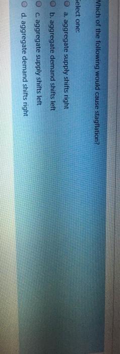 Solved Which Of The Following Would Cause Stagflation Chegg