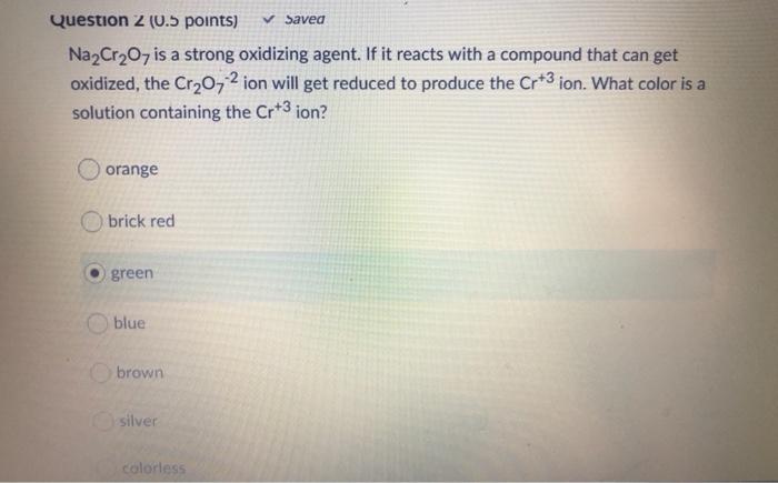 Solved Saved Question 1 (0.5 points) Na2Cr2O7 is a strong | Chegg.com