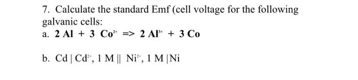 Solved 7. Calculate the standard Emf (cell voltage for the | Chegg.com