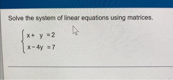 Solved Solve the system of linear equations using matrices. | Chegg.com
