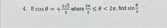 Solved 4. If cos 0 = 2√2 where + 3 3π 2 Ө d sin ²/2 ≤0