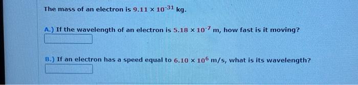 Solved The mass of an electron is 9.11×10−31 kg. A.) If the | Chegg.com