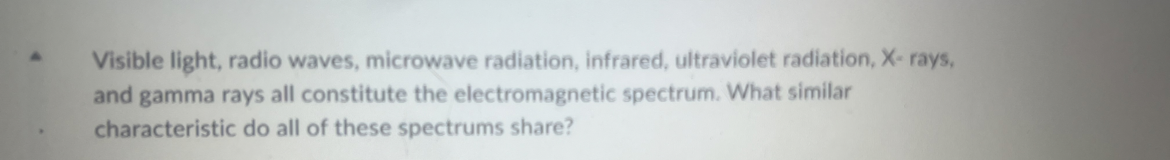 Solved Visible light, radio waves, microwave radiation,