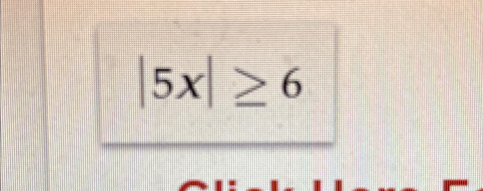 Solved |5x|≥6 | Chegg.com