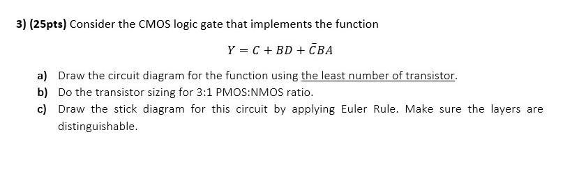 Solved 3) (25pts) Consider the CMOS logic gate that | Chegg.com