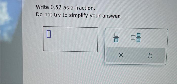 solved-write-0-52-as-a-fraction-do-not-try-to-simplify-your-chegg