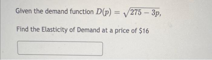 Solved Given the demand function D(p)=275−3p, Find the | Chegg.com