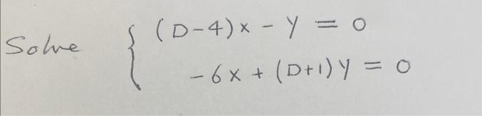 \( \left\{\begin{array}{l}(D-4) x-y=0 \\ -6 x+(D+1) y=0\end{array}\right. \)