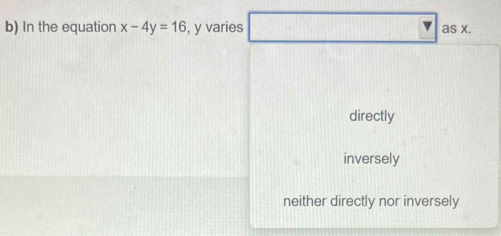 Solved b) ﻿In the equation x-4y=16,y ﻿varies as x.directly | Chegg.com