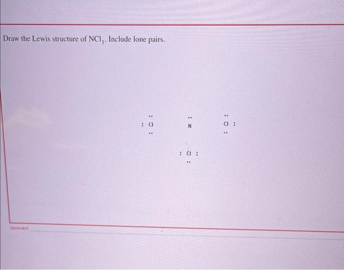 Solved Draw the Lewis structure of NCl3. Include lone